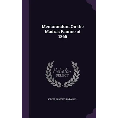 Memorandum On the Madras Famine of 1866 - Hardcover