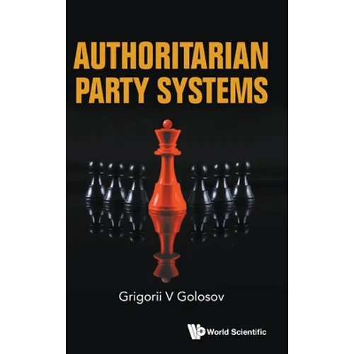 Authoritarian Party Systems: Party Politics in Autocratic Regimes, 1945-2019
