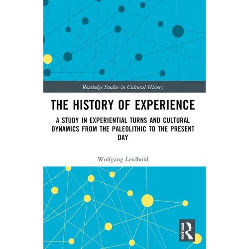 The History of Experience: A Study in Experiential Turns and Cultural Dynamics from the Paleolithic to the Present Day