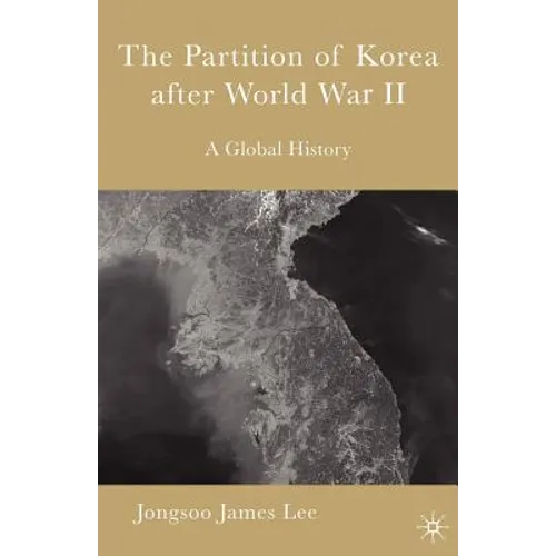 The Partition of Korea After World War II: A Global History