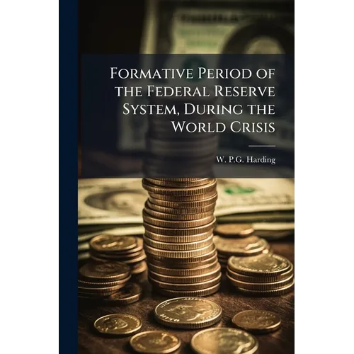 Formative Period of the Federal Reserve System, During the World Crisis