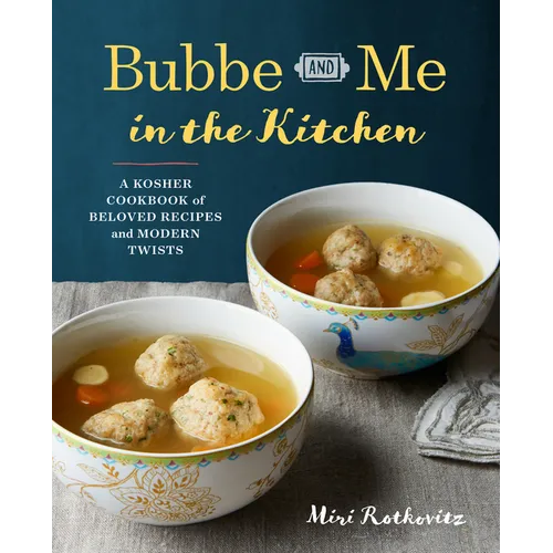 Bubbe and Me in the Kitchen: A Kosher Cookbook of Beloved Recipes and Modern Twists