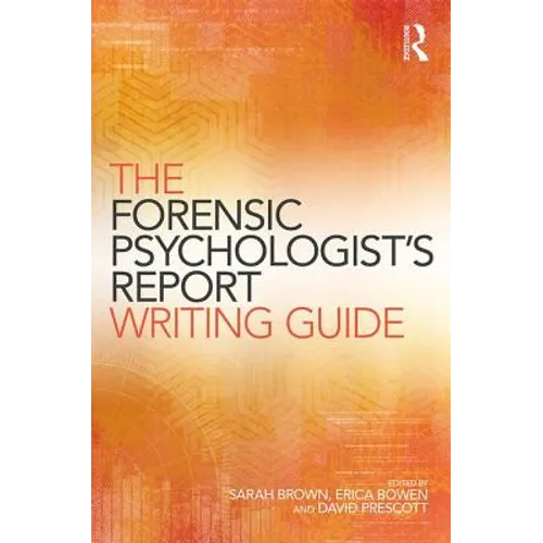 The Forensic Psychologist's Report Writing Guide