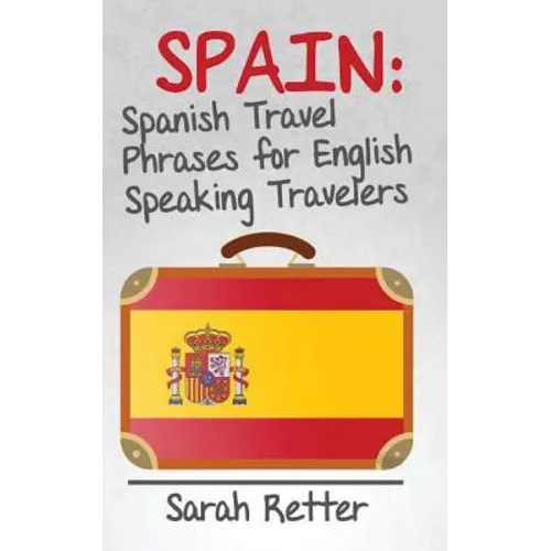 Spain: Spanish Travel Phrases for English Speaking Travelers: The most useful 1.000 phrases to get around when travelling in Spain.