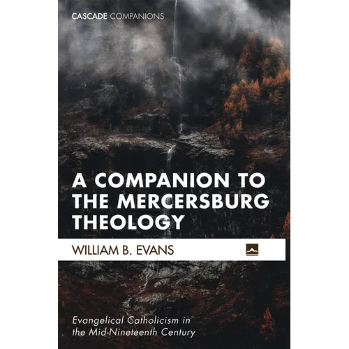 A Companion to the Mercersburg Theology: Evangelical Catholicism in the Mid-Nineteenth Century