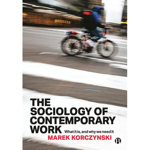 The Sociology of Contemporary Work: What It Is, and Why We Need It