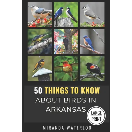 50 Things to Know about Birds in Arkansas Large Print: Birding in the Natural State
