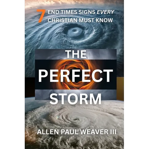 The Perfect Storm: 7 End Times Signs Every Christian Must Know