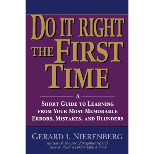 Doing It Right the First Time: A Short Guide to Learning from Your Most Memorable Errors, Mistakes, and Blunders