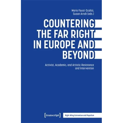 Countering the Far Right in Europe and Beyond: Activist, Academic, and Artistic Resistance and Intervention