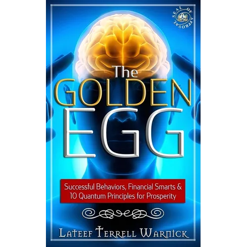The Golden Egg: Successful Behaviors, Financial Smarts & 10 Quantum Principles for Prosperity