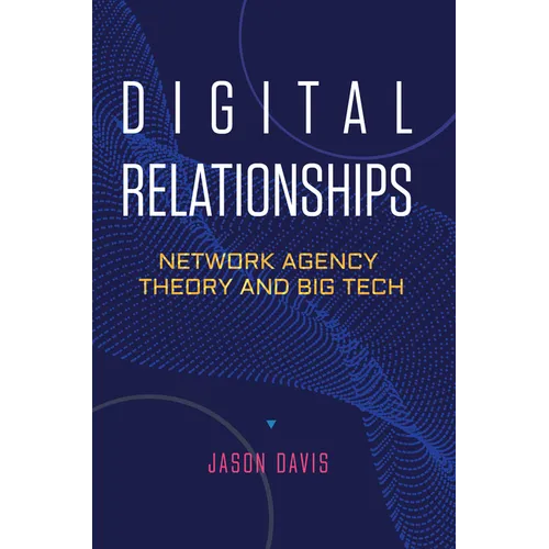 Digital Relationships: Network Agency Theory and Big Tech