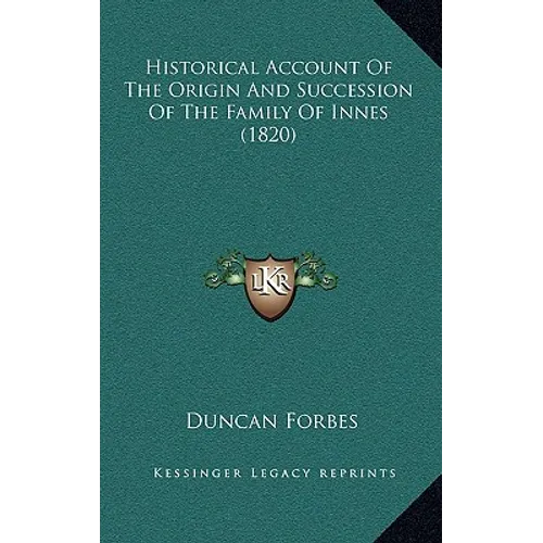 Historical Account Of The Origin And Succession Of The Family Of Innes (1820)