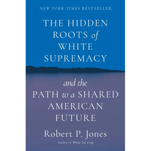 The Hidden Roots of White Supremacy: And the Path to a Shared American Future