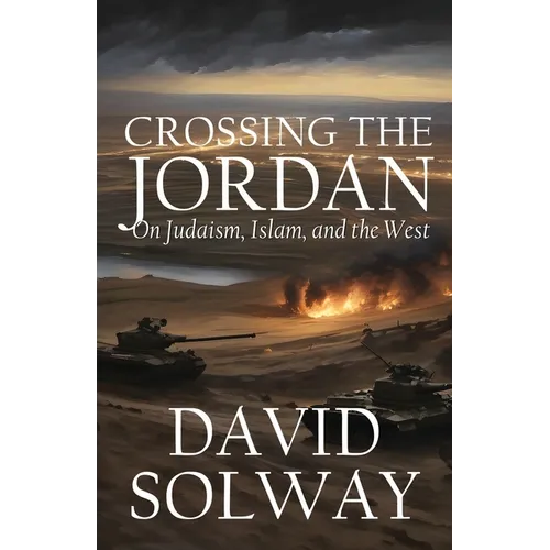 Crossing the Jordan: On Judaism, Islam, and the West