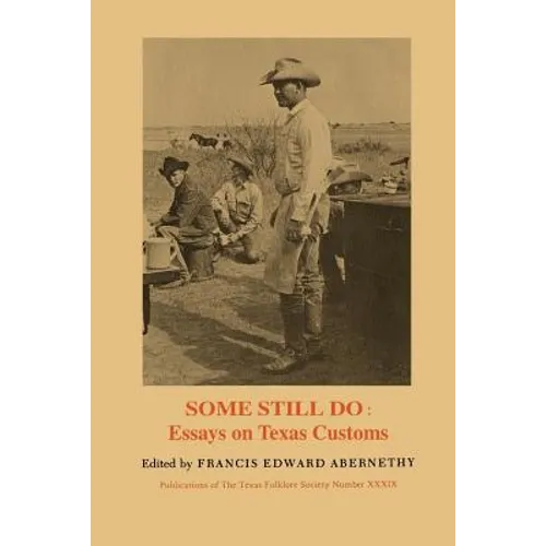 Some Still Do: Essays on Texas Customs