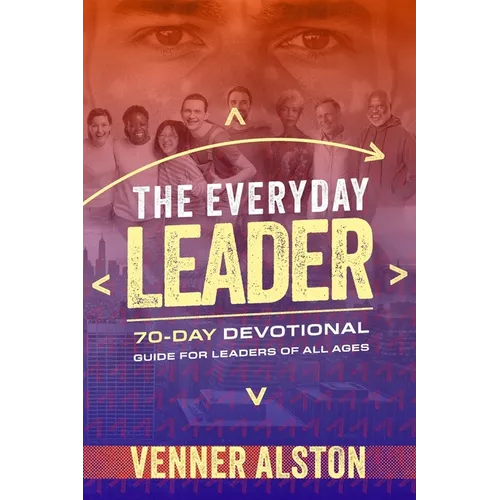 The Everyday Leader: A 70-Day Devotional Guide for Leaders of All Ages: A 70-Day Devotional Guide for Leaders of All Ages