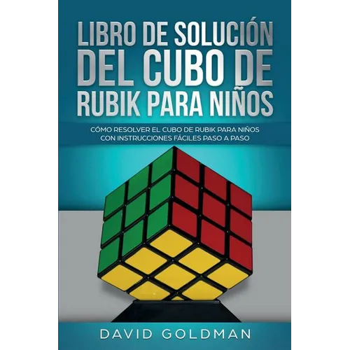 Libro de Solución Del Cubo de Rubik para Niños: Cómo Resolver el Cubo de Rubik con Instrucciones Fáciles Paso a Paso para Niños