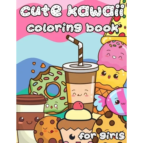 Cute Kawaii Coloring Book for Girls: 100 Designs Fun and Relaxing Cute Desserts ice Cream Cupcakes Donuts Food Easy Coloring for Girls