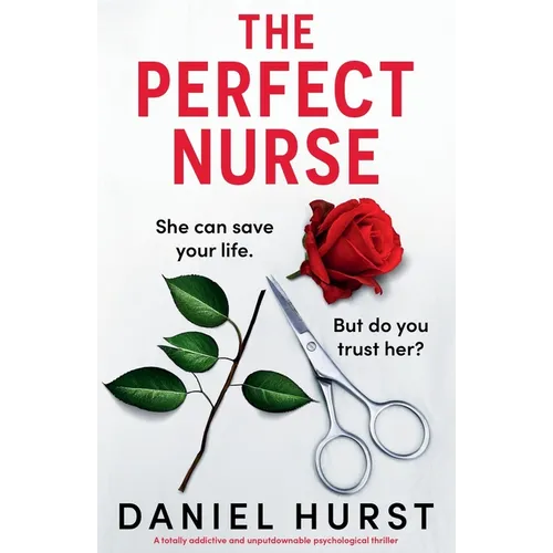 The Perfect Nurse: A totally addictive and unputdownable psychological thriller