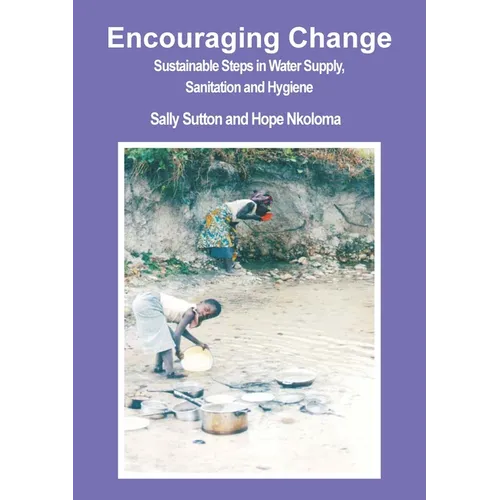 Encouraging Change: Sustainable steps in water supply, sanitation and hygiene