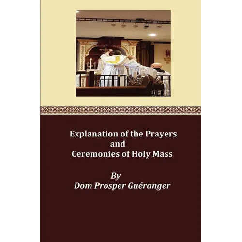 Explanation of the Prayers and Ceremonies of Holy Mass