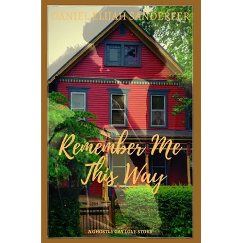 Remember Me This Way: A Ghostly Gay Short Story