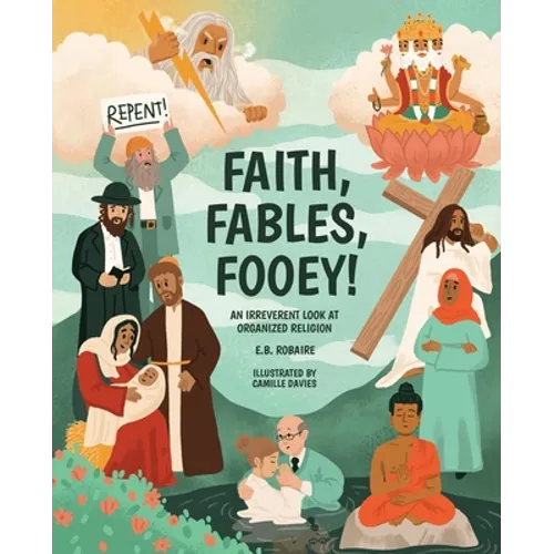 Faith, Fables, Fooey!: An Irreverent Look at Organized Religion