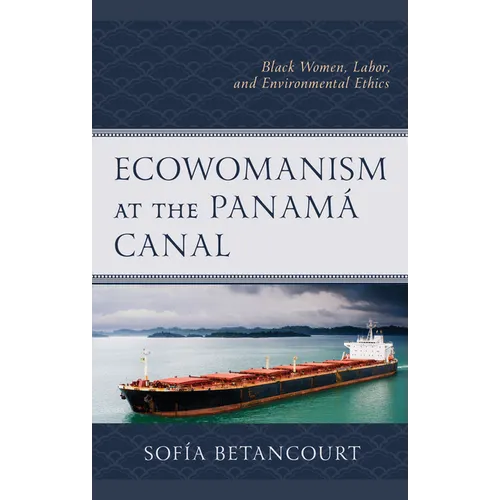 Ecowomanism at the Panamá Canal: Black Women, Labor, and Environmental Ethics