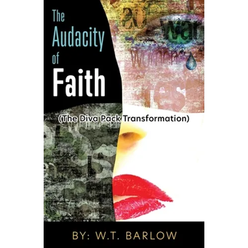 The Audacity of Faith (The Diva Pack Transformation) By: W.T. Barlow