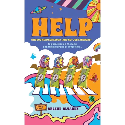Help: Why You Need Somebody (And Not Just Anybody) to Guide You on the Long and Winding Road of Investing