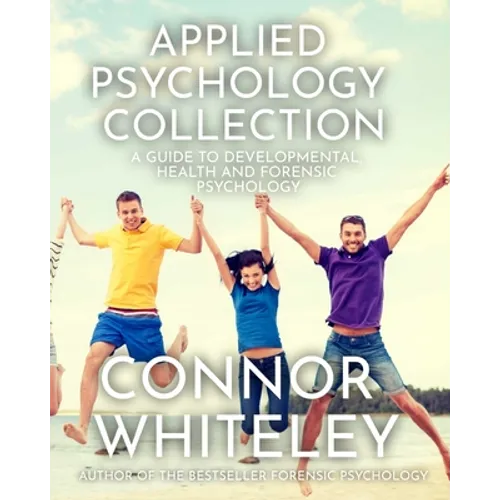 Applied Psychology Collection: A Guide To Developmental, Health and Forensic Psychology