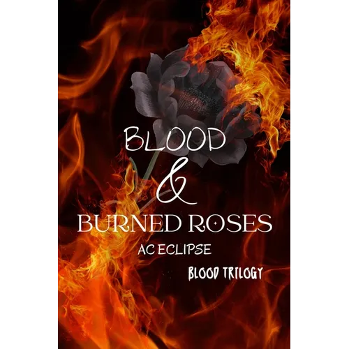 Blood & Burned Roses: A Pitch-Black Paranormal Stalker Romantic Tragedy