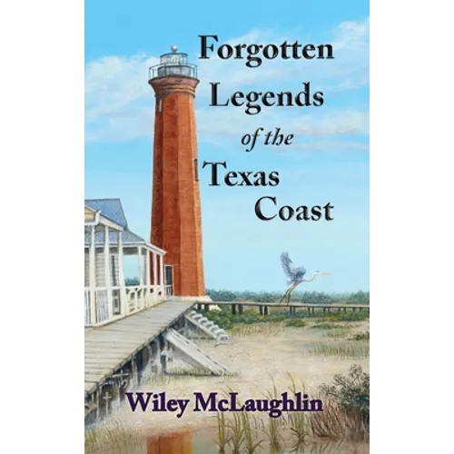 Forgotten Legends Of the Texas Coast