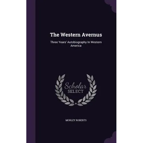 The Western Avernus: Three Years' Autobiography In Western America