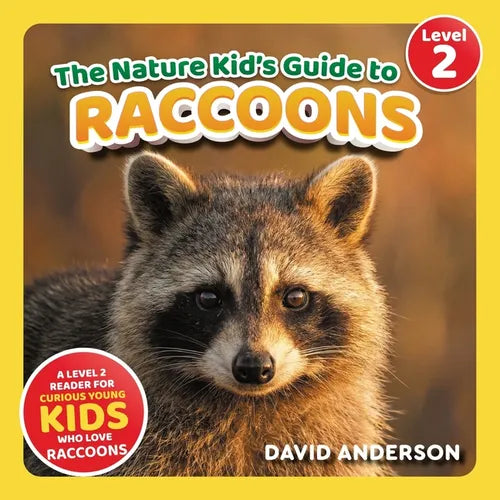 The Nature Kid's Guide to Raccoons: A Level 2 Reader for Curious Young Kids Who Love Raccoons!