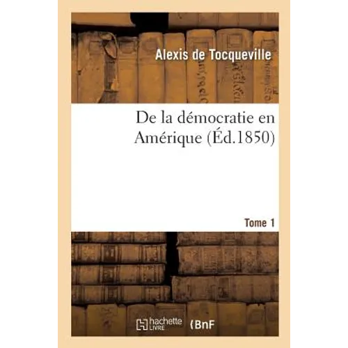 de la Démocratie En Amérique. Tome 1