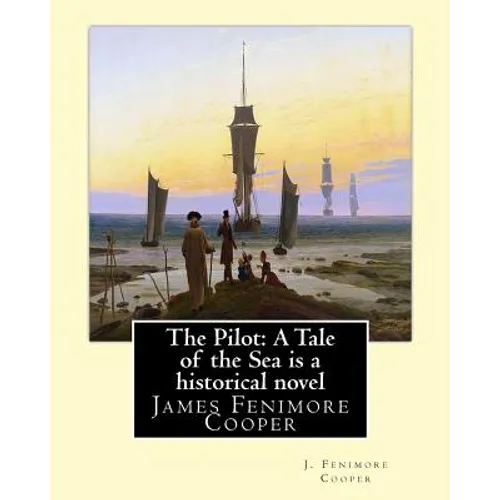 The Pilot: A Tale of the Sea is a historical NOVEL by J. Fenimore Cooper: James Fenimore Cooper