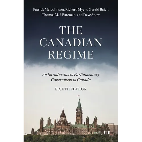 The Canadian Regime: An Introduction to Parliamentary Government in Canada, Eighth Edition