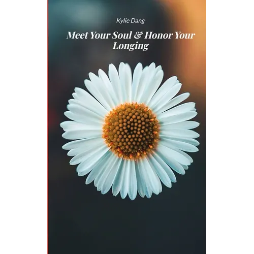 Meet Your Soul & Honor Your Longing 21 Poems on Change, Courage, and Becoming