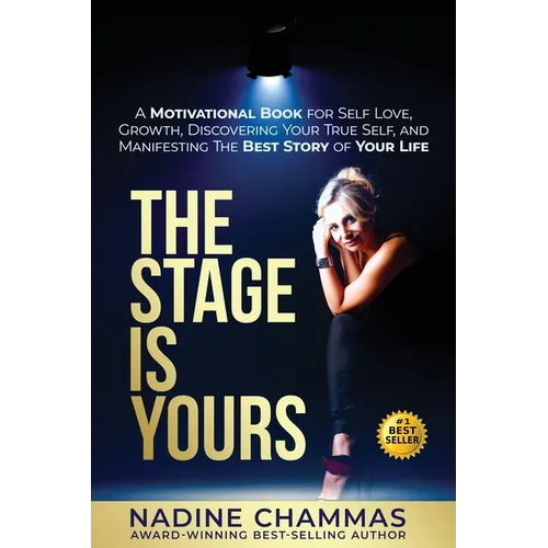 The Stage is Yours: A Motivational Book for Self Love, Growth, Discovering Your True Self, and Manifesting The Best Story of Your Life
