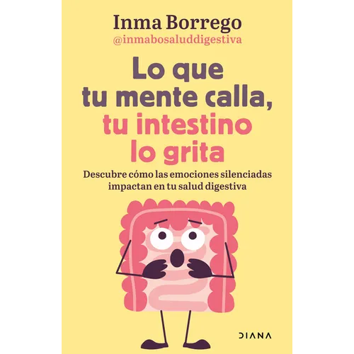 Lo Que Tu Mente Calla, Tu Intestino Lo Grita / What Your Mind Keeps Silent, Your Gut Shouts
