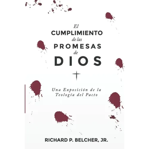 El Cumplimiento de las Promesas de Dios: Una exposición de la Teologia del Pacto