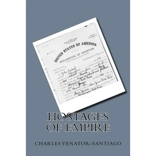 Hostages of Empire: A Short History of the Extension of U.S. Citizenship to Puerto Rico, 1898-Present
