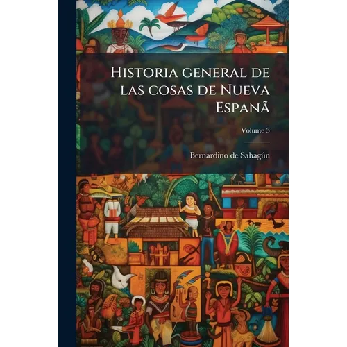 Historia general de las cosas de Nueva Espanã