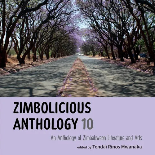 Zimbolicious Anthology Volume 10: An Anthology of Zimbabwean Literature and Arts