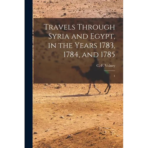 Travels Through Syria and Egypt, in the Years 1783, 1784, and 1785: 1
