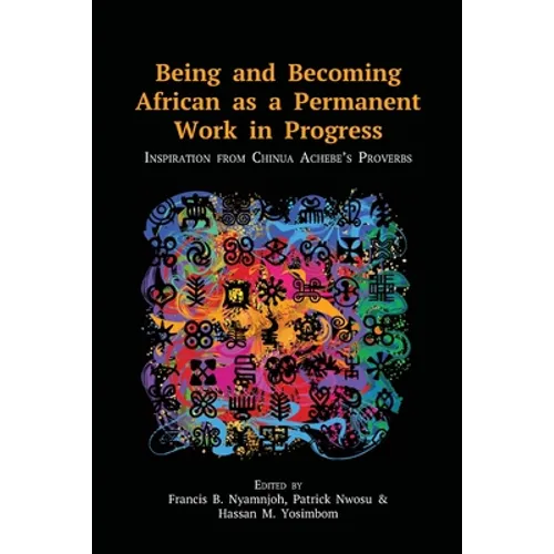 Being and Becoming African as a Permanent Work in Progress: Inspiration from Chinua Achebe's Proverbs