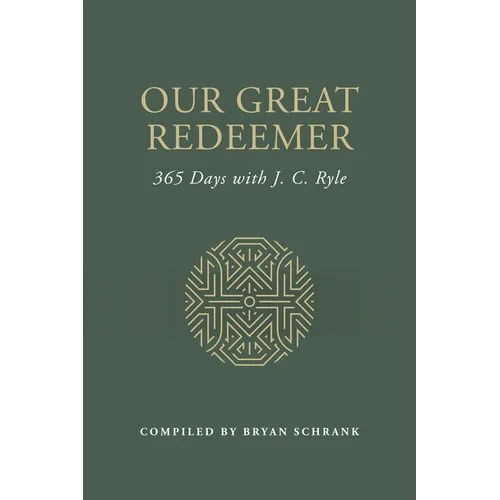Our Great Redeemer: 365 Days with J. C. Ryle