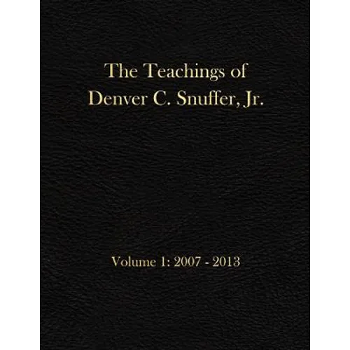 The Teachings of Denver C. Snuffer, Jr. Volume 1: 2007-2013: Archives Edition 8.5 X 11 in